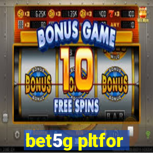 bet5g pltfor