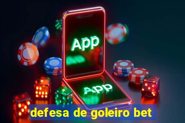 defesa de goleiro bet