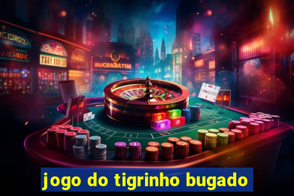 jogo do tigrinho bugado