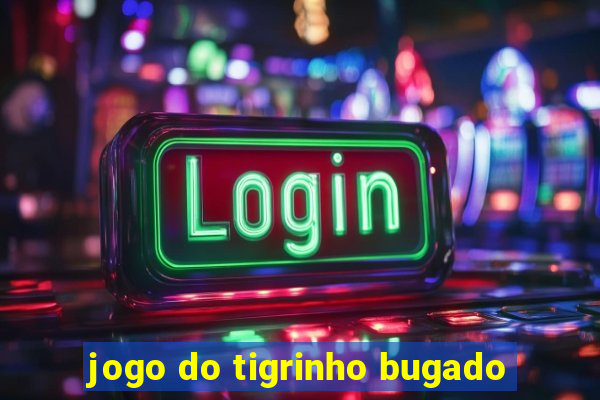 jogo do tigrinho bugado