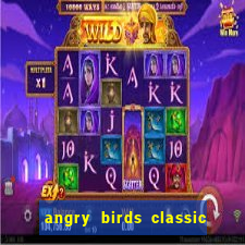 angry birds classic 1.0.0 apk