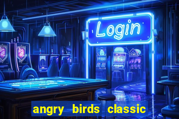 angry birds classic 1.0.0 apk