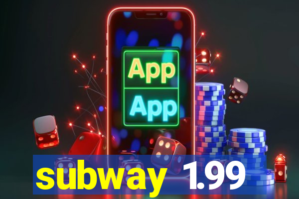 subway 1.99