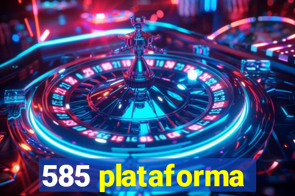 585 plataforma