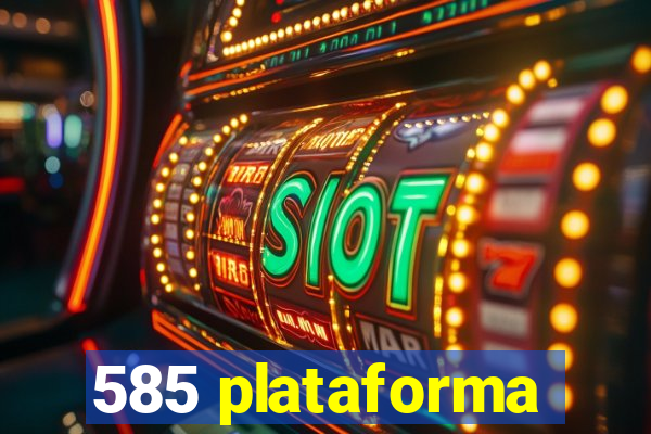 585 plataforma