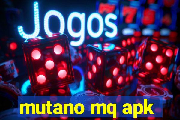 mutano mq apk