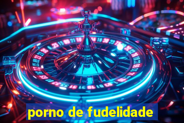 porno de fudelidade