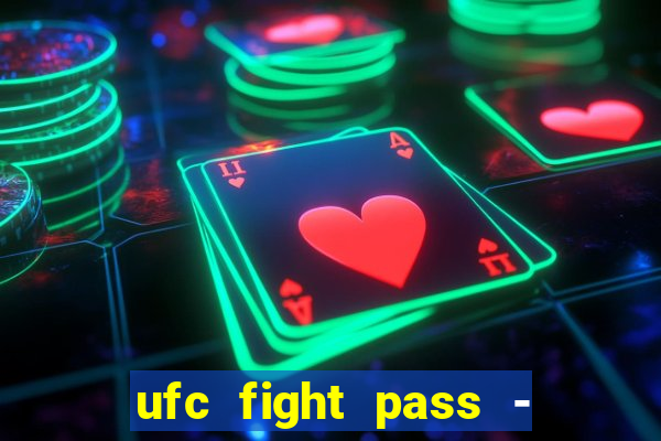 ufc fight pass - tv ao vivo