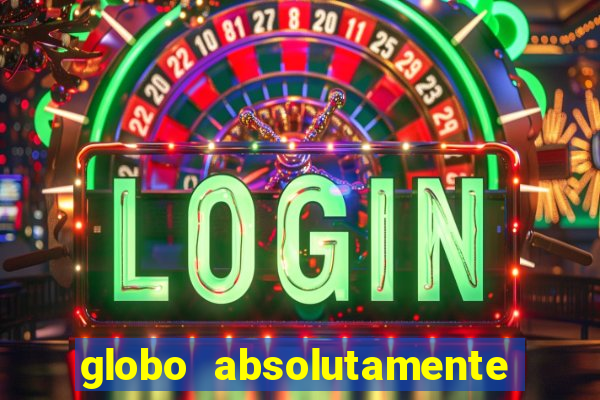 globo absolutamente tudo com