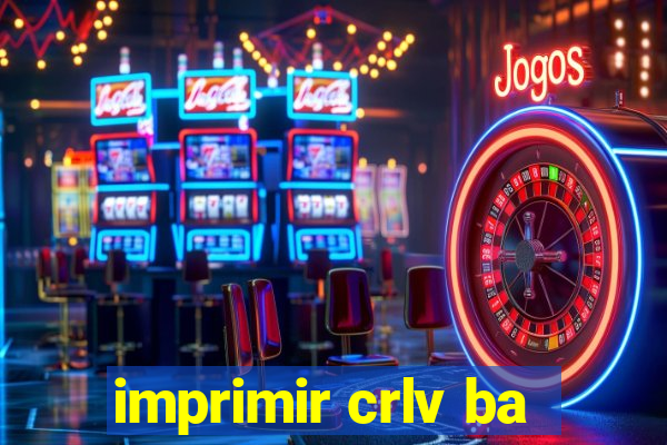 imprimir crlv ba