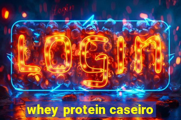 whey protein caseiro