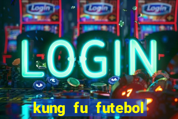 kung fu futebol clube online