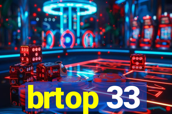 brtop 33