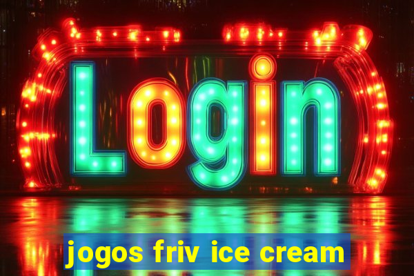 jogos friv ice cream