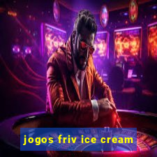 jogos friv ice cream