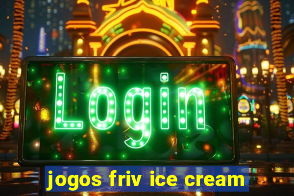 jogos friv ice cream