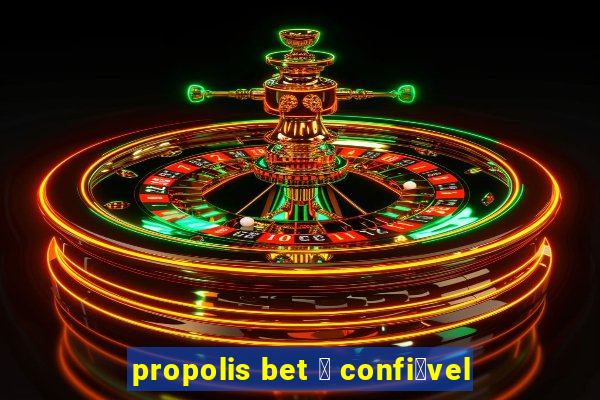 propolis bet 茅 confi谩vel