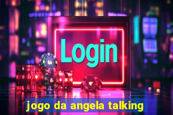 jogo da angela talking