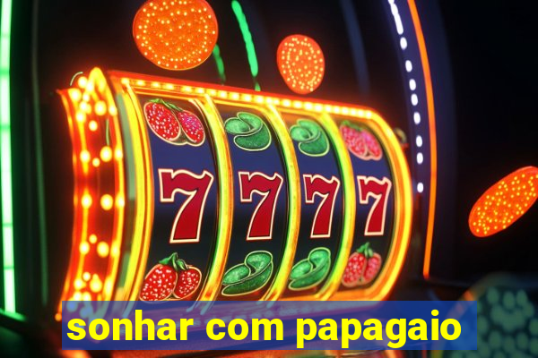 sonhar com papagaio