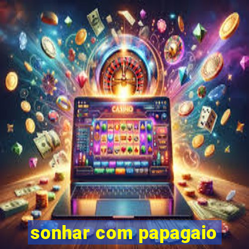 sonhar com papagaio