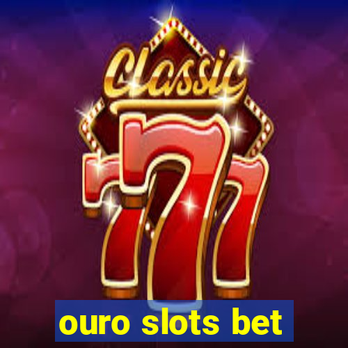 ouro slots bet