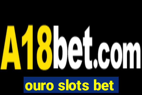 ouro slots bet