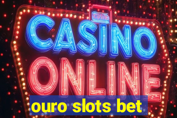 ouro slots bet