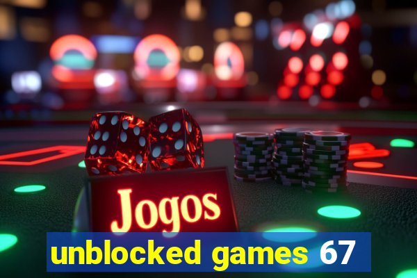 unblocked games 67