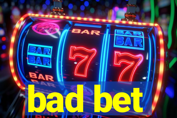 bad bet