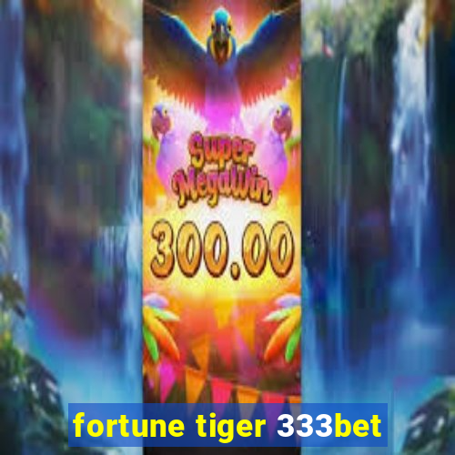 fortune tiger 333bet