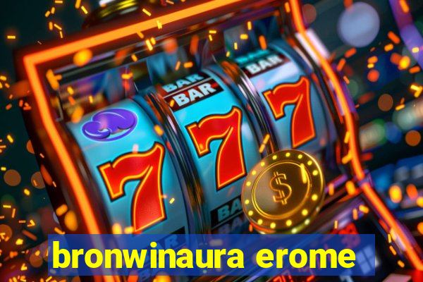 bronwinaura erome