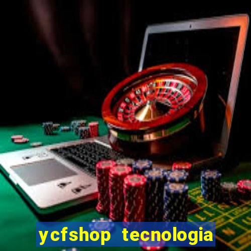 ycfshop tecnologia em ecommerce ltda jogos