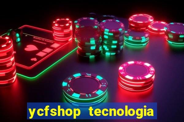 ycfshop tecnologia em ecommerce ltda jogos