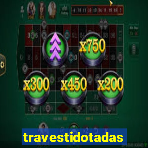 travestidotadas