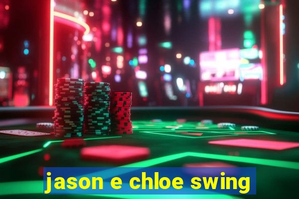 jason e chloe swing