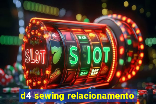 d4 sewing relacionamento