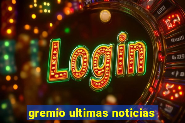 gremio ultimas noticias