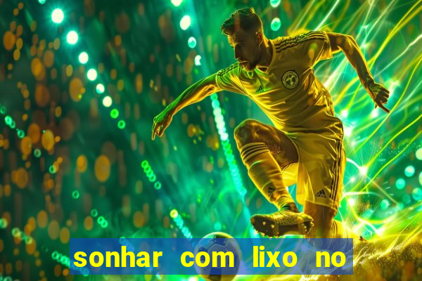 sonhar com lixo no jogo do bicho