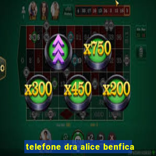 telefone dra alice benfica