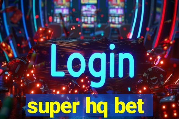 super hq bet