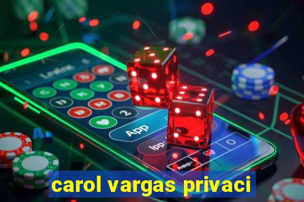 carol vargas privaci