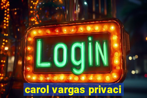 carol vargas privaci