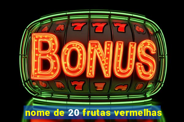 nome de 20 frutas vermelhas