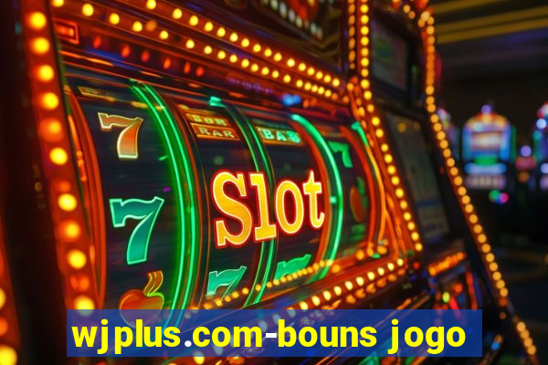 wjplus.com-bouns jogo