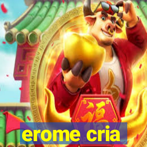 erome cria