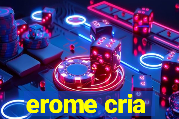 erome cria