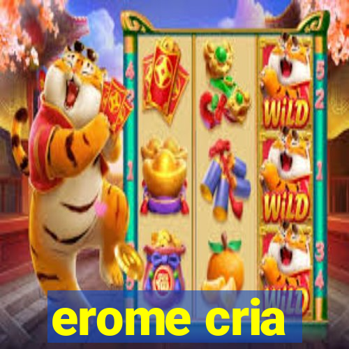 erome cria