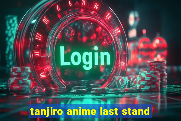 tanjiro anime last stand