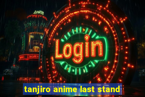 tanjiro anime last stand