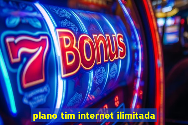 plano tim internet ilimitada